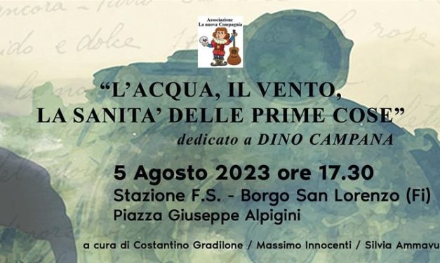 L’acqua, il vento, la sanità delle piccole cose un viaggio nella vita e nell’opera di Dino Campana