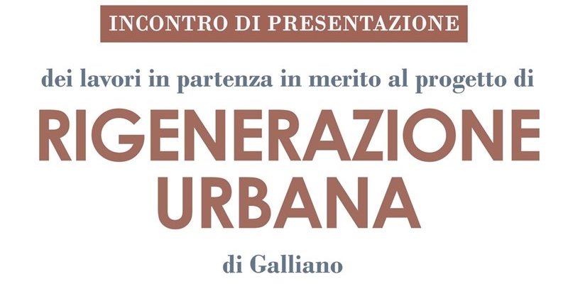 Rigenerazione urbana a Galliano – Il 21 febbraio la presentazione