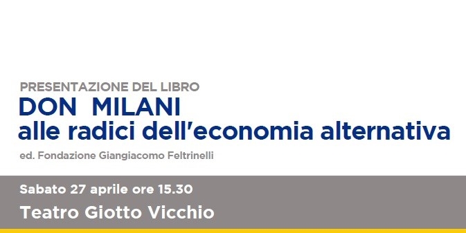 Sabato 27 aprile al Teatro Giotto a Vicchio la presentazione del libro “Don Milani, alle radici dell’economia alternativa”