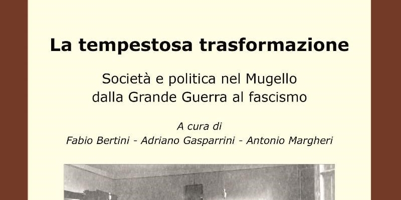 Presentazione del libro “la tempestosa trasformazione”. Società e politica in Mugello tra grande guerra e fascismo