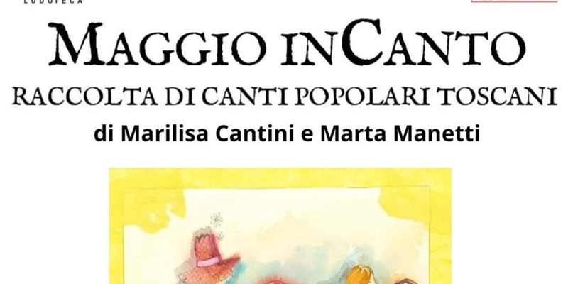 Borgo San Lorenzo, pochi giorni alla presentazione di “Maggio InCanto”, raccolta di canti popolari toscani” di Marilisa Cantini e Marta Manetti